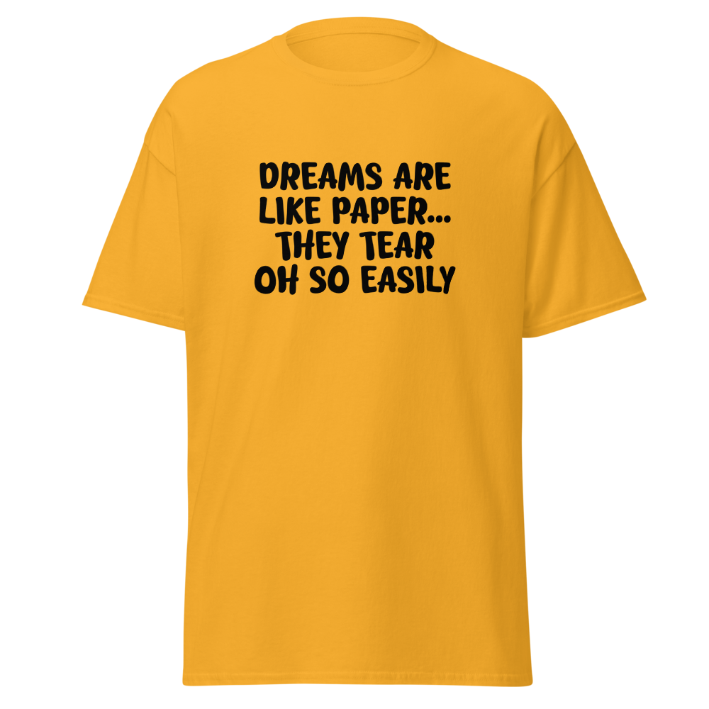 "Dreams are like paper, they tear oh so easily" printed on a gold on an invisible body