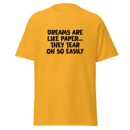 "Dreams are like paper, they tear oh so easily" printed on a gold on an invisible body