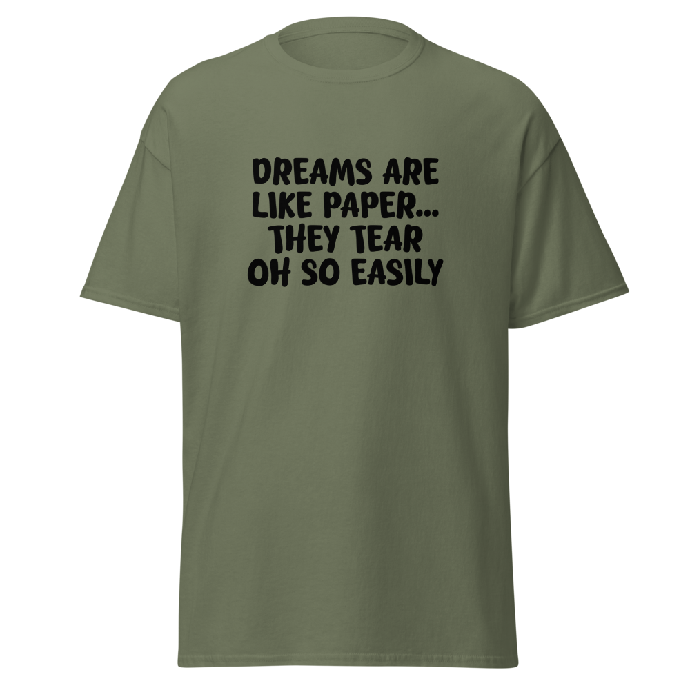 "Dreams are like paper, they tear oh so easily" printed on a military green on an invisible body