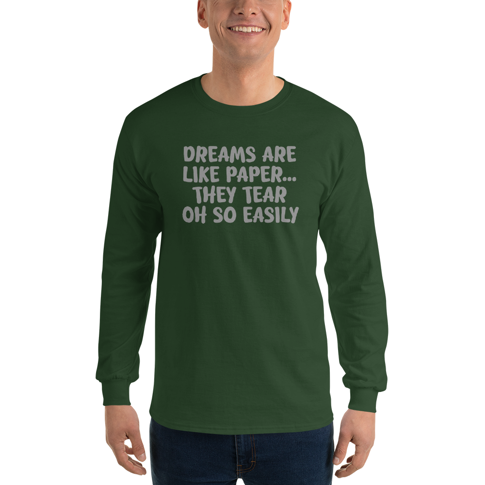 "Dreams are like paper, they tear oh so easily" printed on a forest green men's long sleeve shirt worn by a male