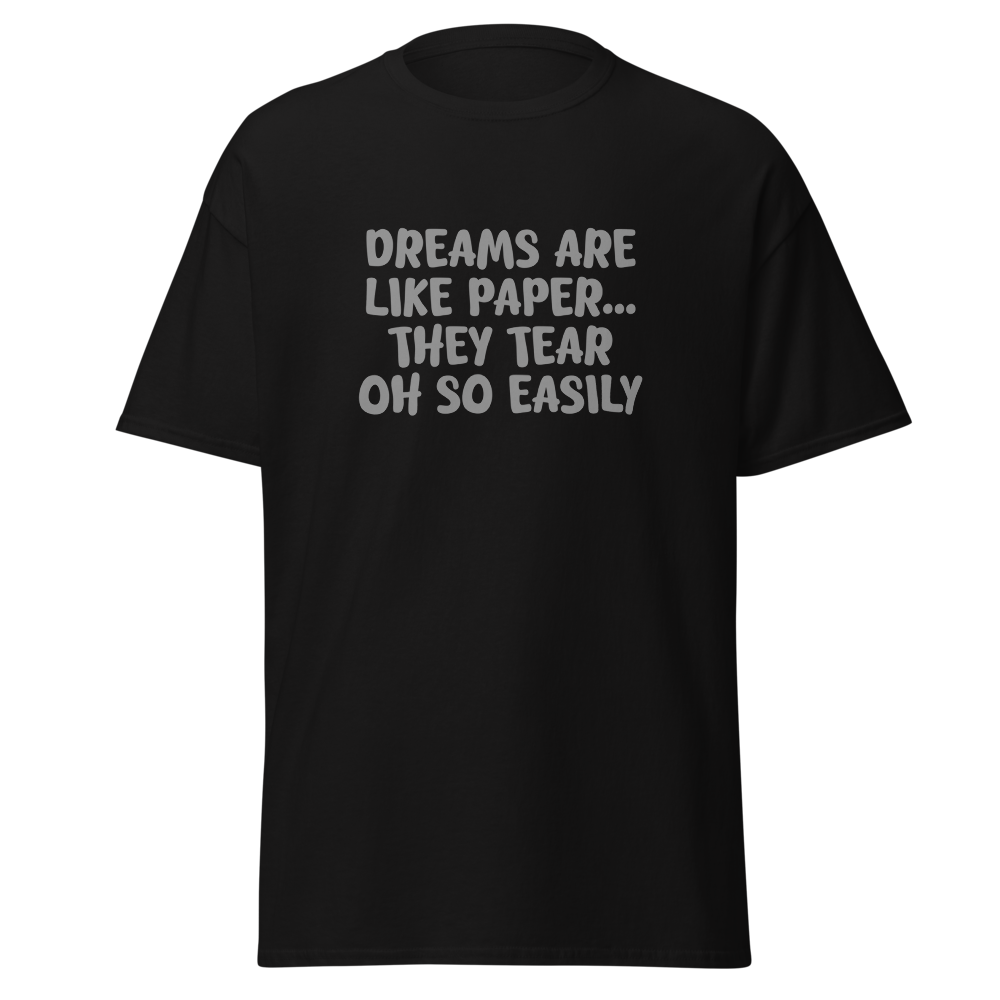 "Dreams are like paper, they tear oh so easily" printed on a black on an invisible body