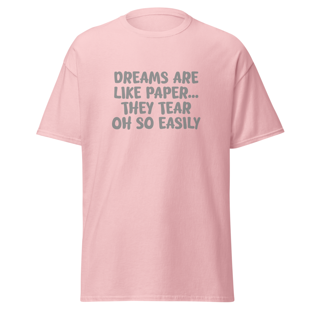 "Dreams are like paper, they tear oh so easily" printed on a light pink on an invisible body