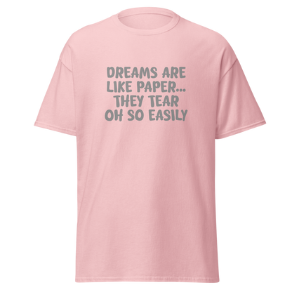 "Dreams are like paper, they tear oh so easily" printed on a light pink on an invisible body