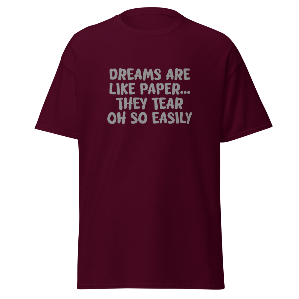 "Dreams are like paper, they tear oh so easily" printed on a maroon on an invisible body