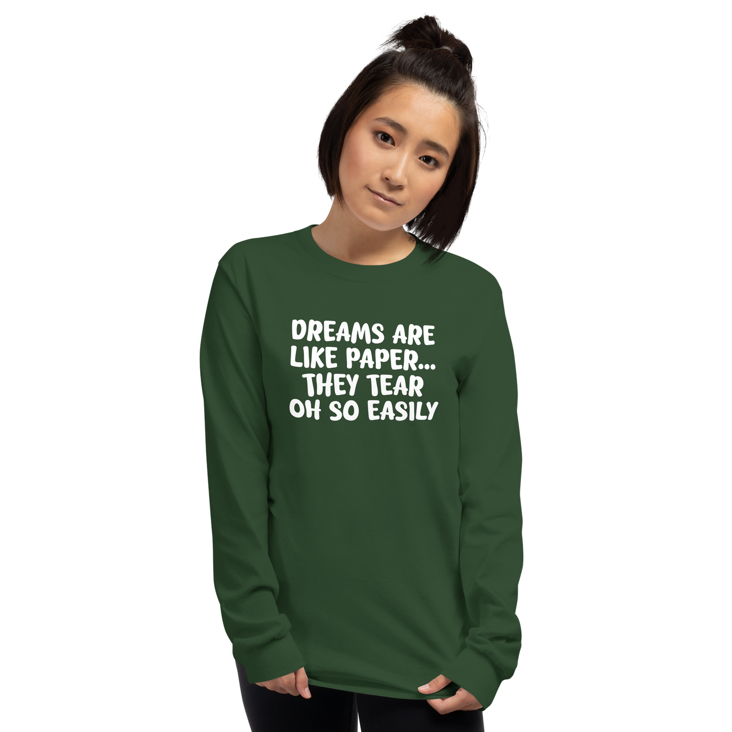 "Dreams are like paper, they tear oh so easily" printed on a forest green men's long sleeve shirt worn by a female