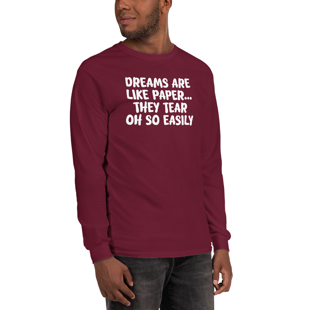"Dreams are like paper, they tear oh so easily" printed on a maroon men's long sleeve shirt worn by a male