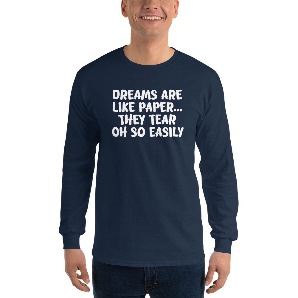 "Dreams are like paper, they tear oh so easily" printed on a navy men's long sleeve shirt worn by a male