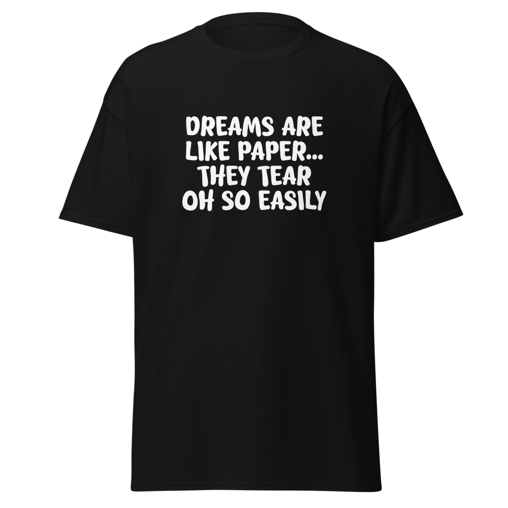 "Dreams are like paper, they tear oh so easily" printed on a black on an invisible body