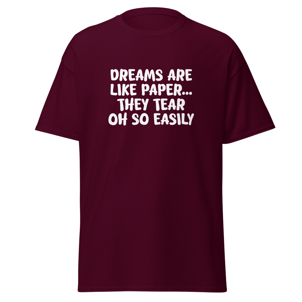 "Dreams are like paper, they tear oh so easily" printed on a maroon on an invisible body