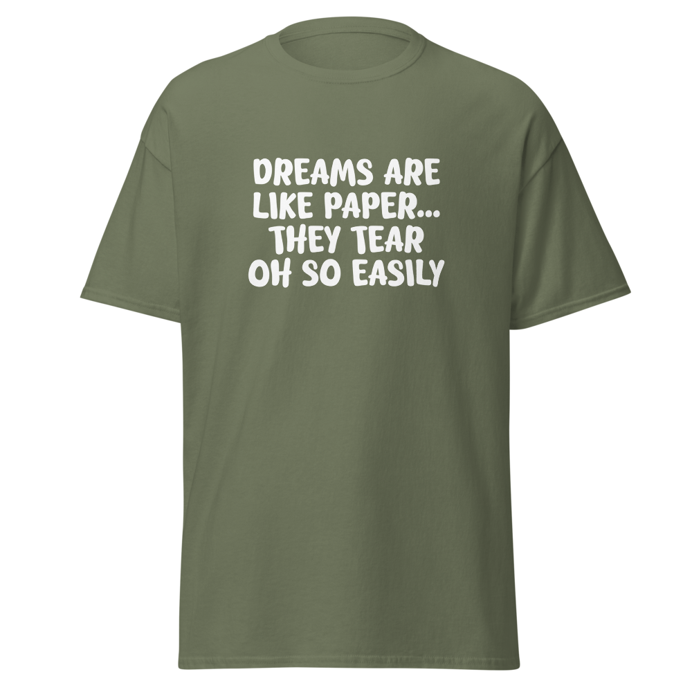 "Dreams are like paper, they tear oh so easily" printed on a military green on an invisible body