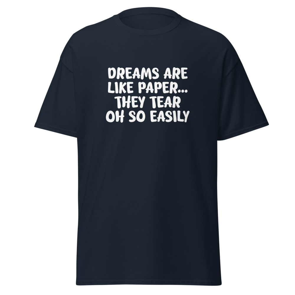 "Dreams are like paper, they tear oh so easily" printed on a navy on an invisible body