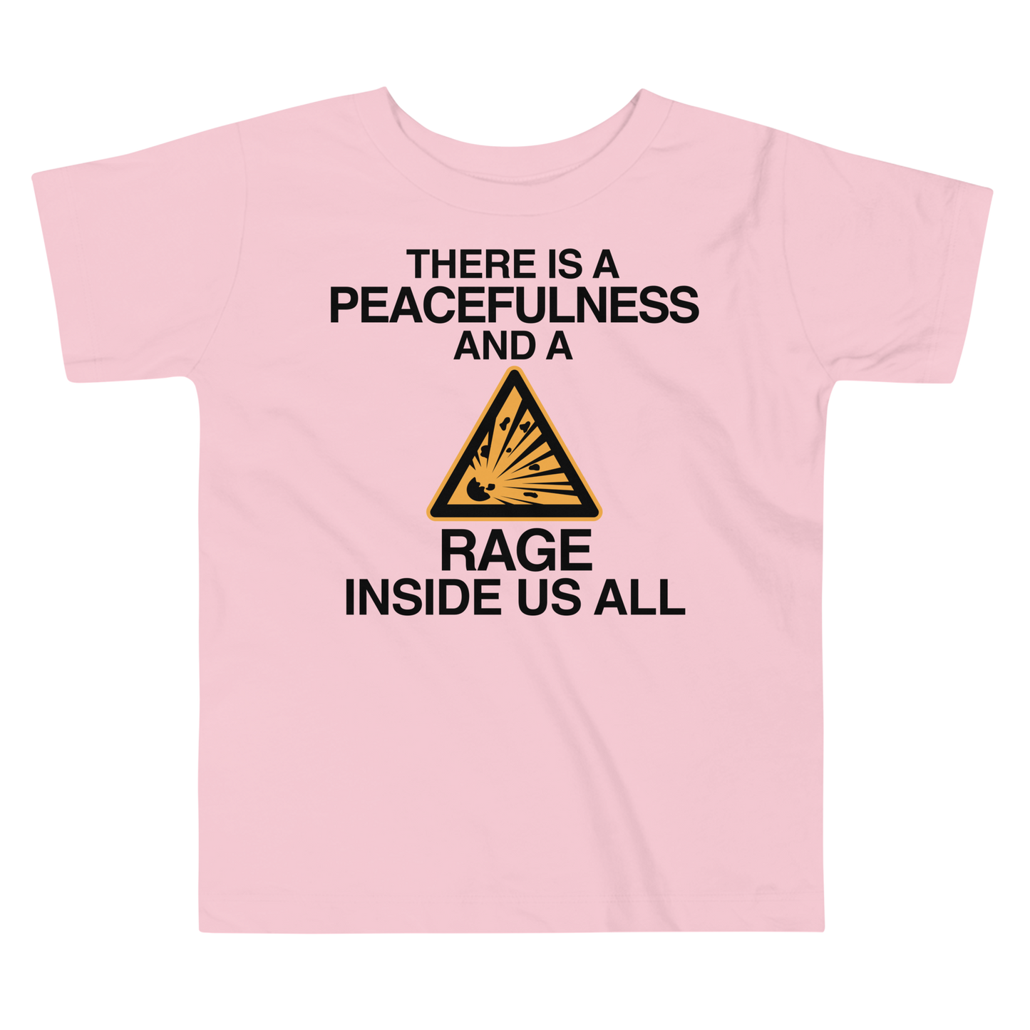 "There is a peacefulness and a rage inside us all" printed on a pink toddler short sleeve tee laying on a flat surface
