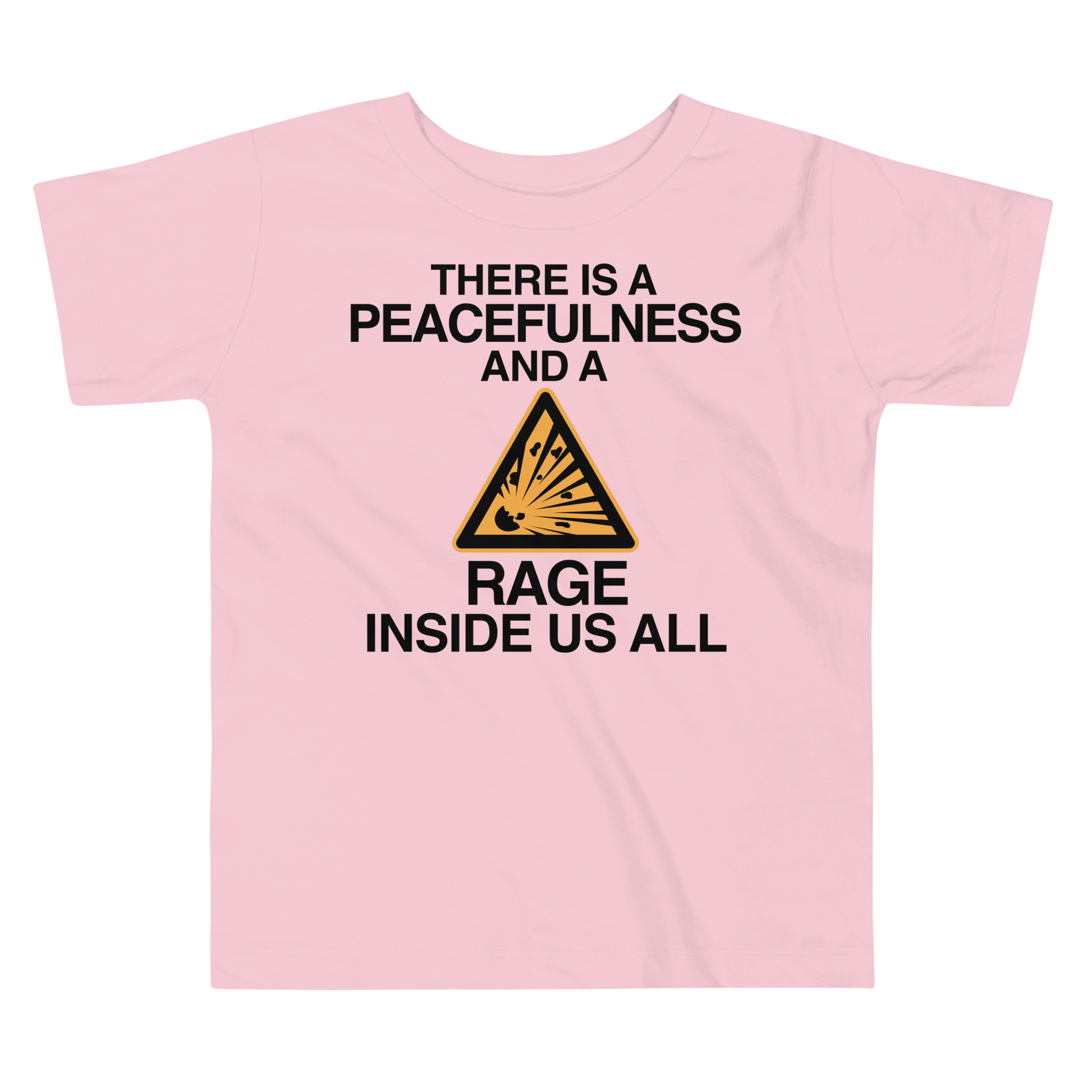 "There is a peacefulness and a rage inside us all" printed on a pink toddler short sleeve tee laying on a flat surface
