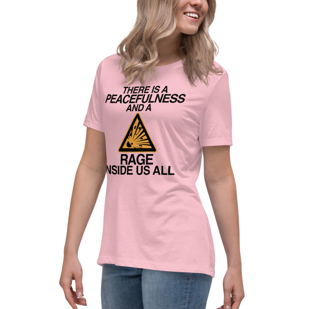 "There is a peacefulness and a rage inside us all" printed on a pink women's relaxed t-shirt worn by a female