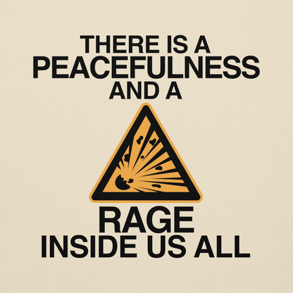 "There is a peacefulness and a rage inside us all" printed on a bone background