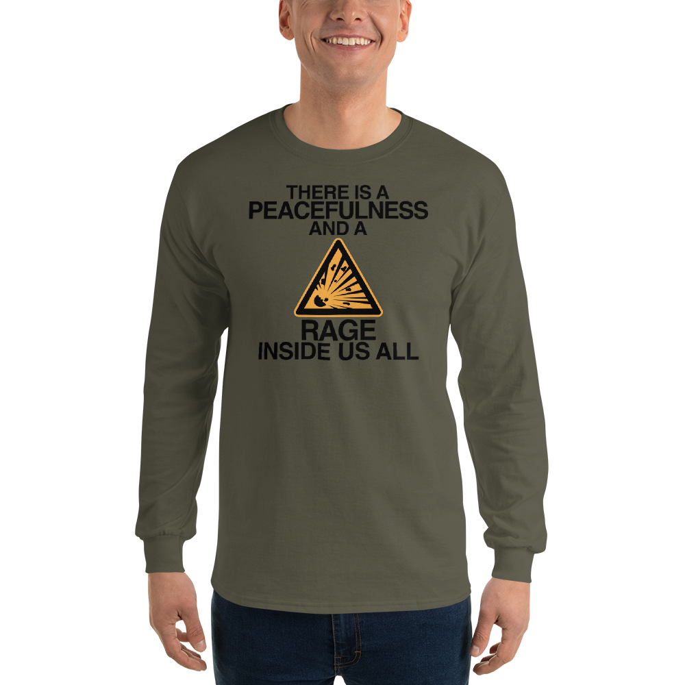 "There is a peacefulness and a rage inside us all" printed on a military green men's long sleeve shirt worn by a male