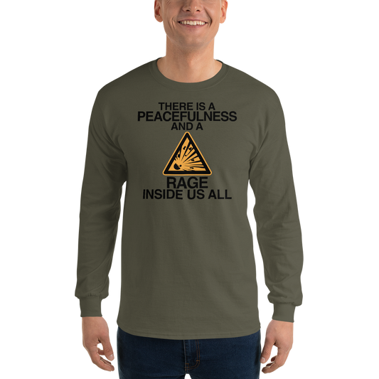 "There is a peacefulness and a rage inside us all" printed on a military green men's long sleeve shirt worn by a male