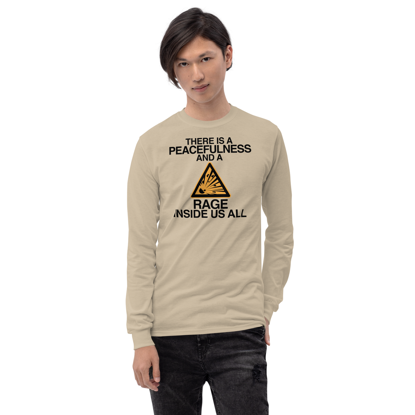 "There is a peacefulness and a rage inside us all" printed on a sand men's long sleeve shirt worn by a male