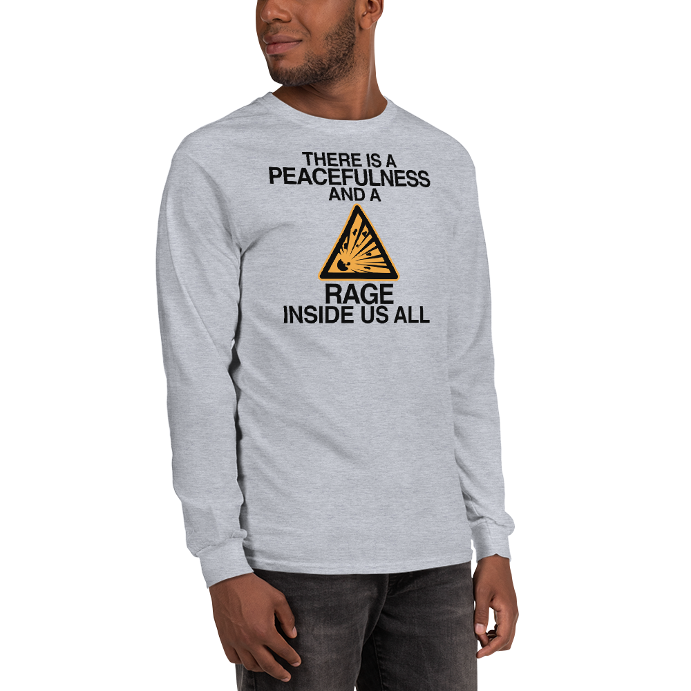 "There is a peacefulness and a rage inside us all" printed on a sport grey men's long sleeve shirt worn by a male