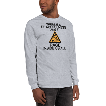 "There is a peacefulness and a rage inside us all" printed on a sport grey men's long sleeve shirt worn by a male