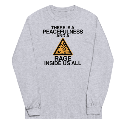"There is a peacefulness and a rage inside us all" printed on a sport grey men's long sleeve shirt laying on a flat surface