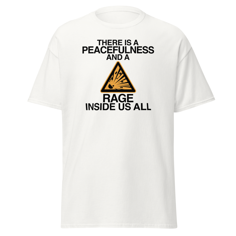 "There is a peacefulness and a rage inside us all" printed on a white on an invisible body