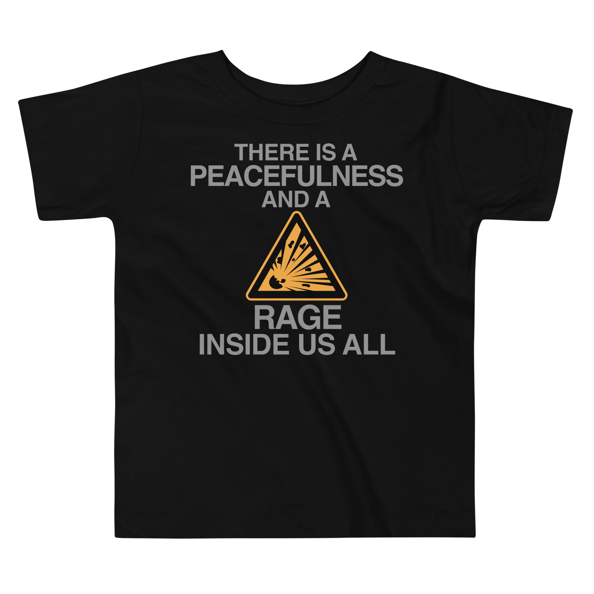 "There is a peacefulness and a rage inside us all" printed on a black toddler short sleeve tee laying on a flat surface