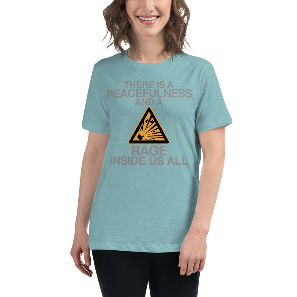 "There is a peacefulness and a rage inside us all" printed on a heather blue lagoon women's relaxed t-shirt worn by a female