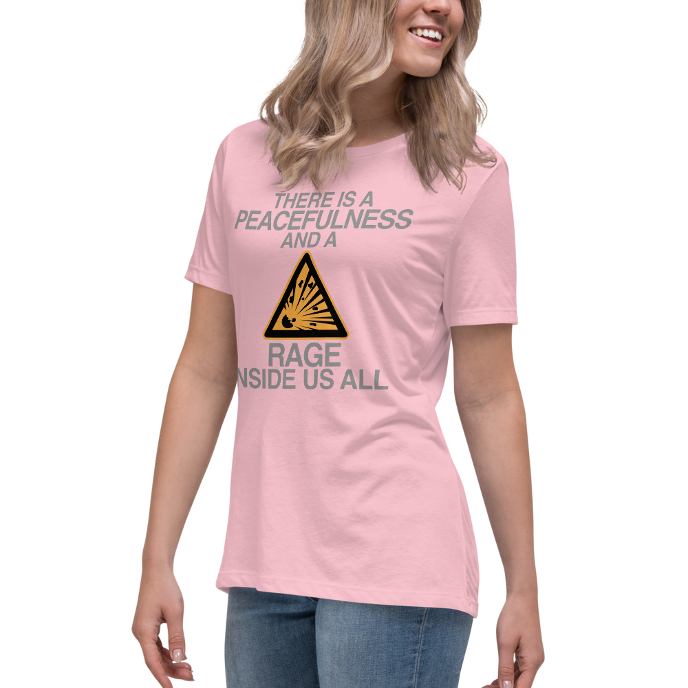 "There is a peacefulness and a rage inside us all" printed on a pink women's relaxed t-shirt worn by a female