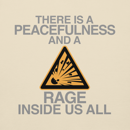 "There is a peacefulness and a rage inside us all" printed on a bone background