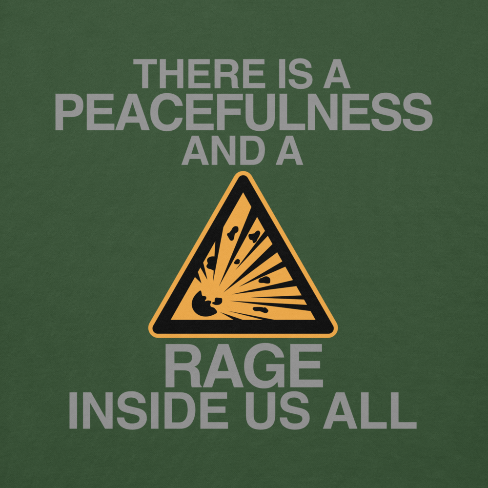 "There is a peacefulness and a rage inside us all" printed on a forest green background