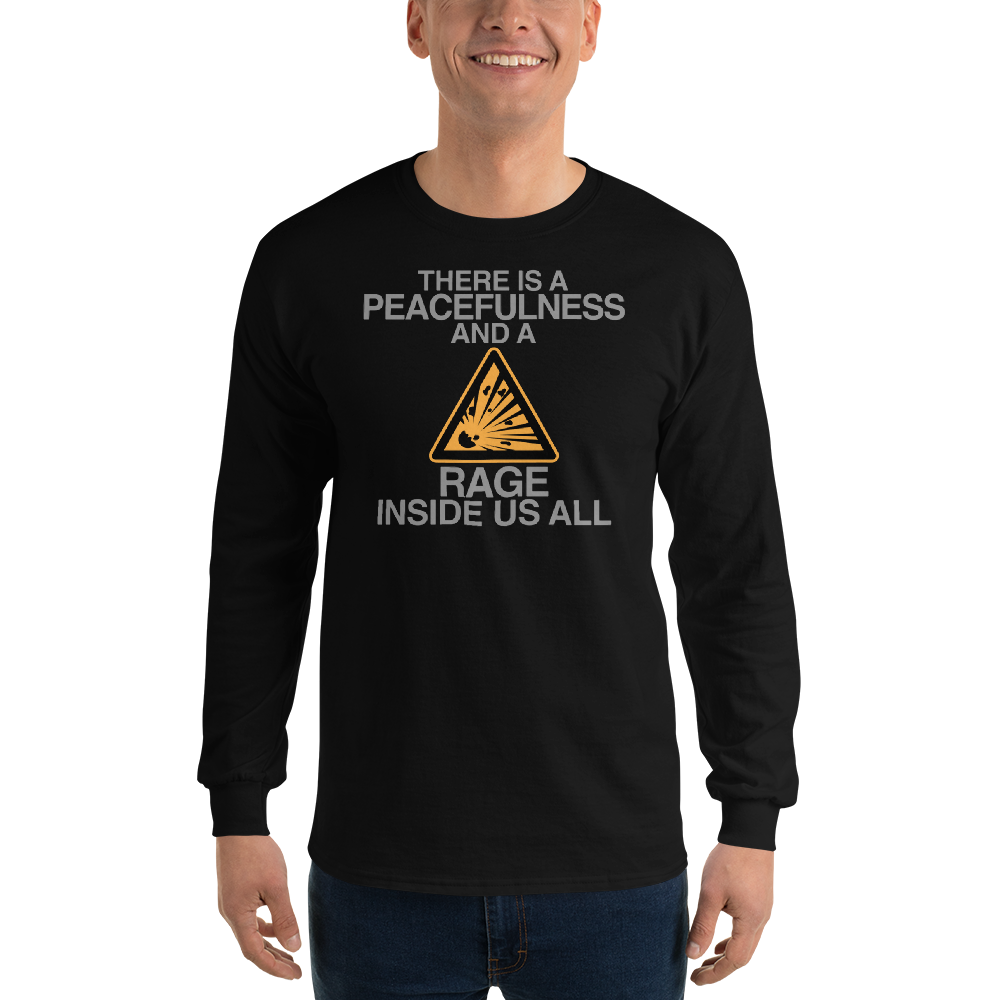"There is a peacefulness and a rage inside us all" printed on a black men's long sleeve shirt worn by a male