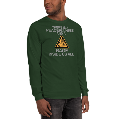 "There is a peacefulness and a rage inside us all" printed on a forest green men's long sleeve shirt worn by a male