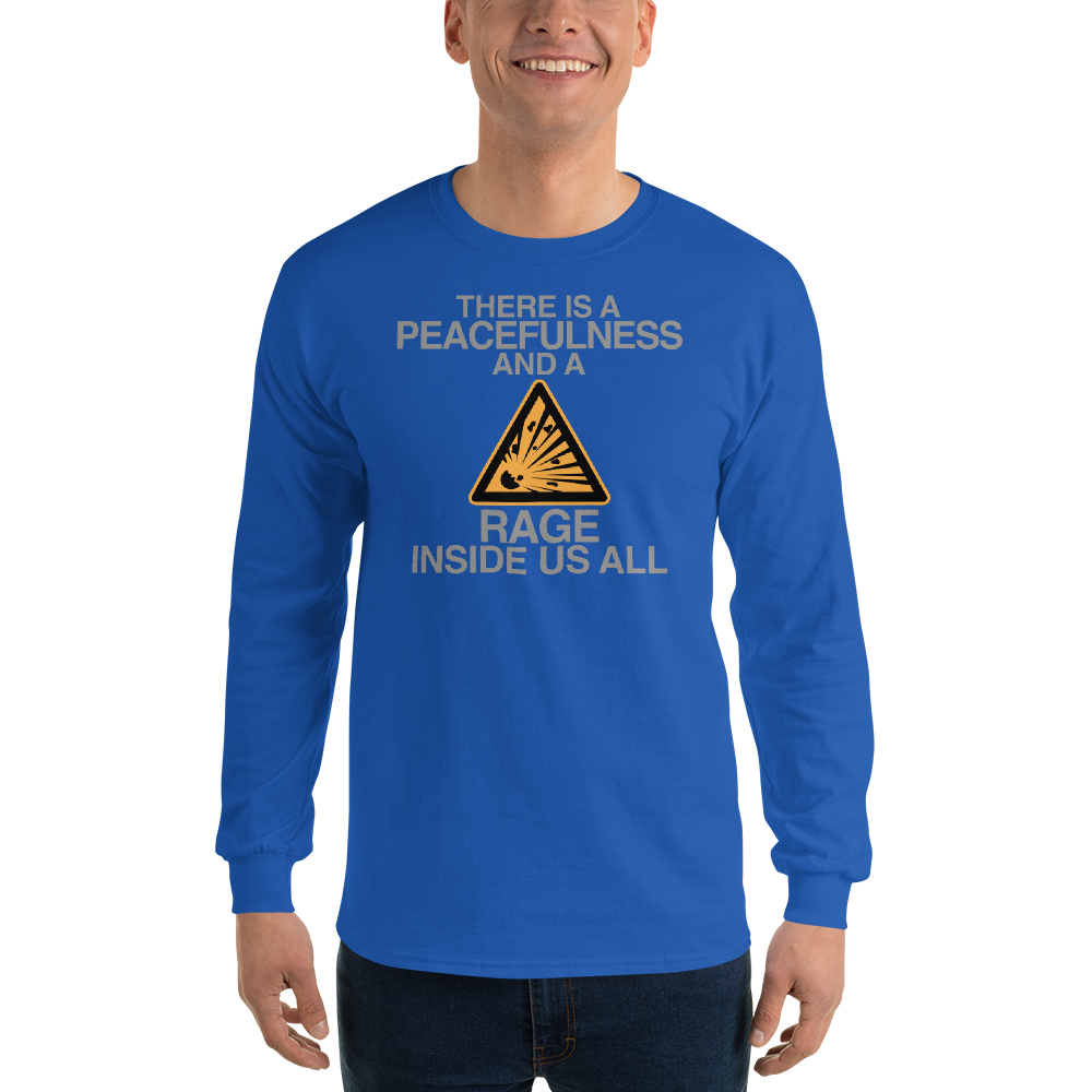 "There is a peacefulness and a rage inside us all" printed on a royal men's long sleeve shirt worn by a male