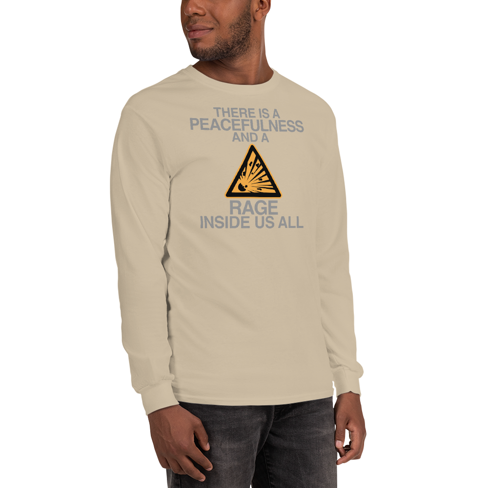"There is a peacefulness and a rage inside us all" printed on a sand men's long sleeve shirt worn by a male