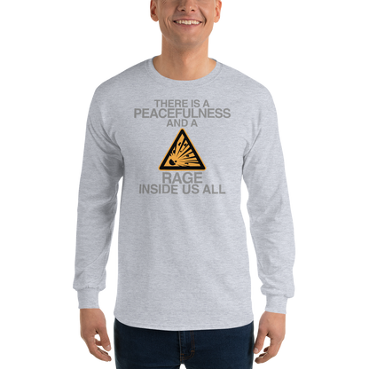 "There is a peacefulness and a rage inside us all" printed on a sport grey men's long sleeve shirt worn by a male