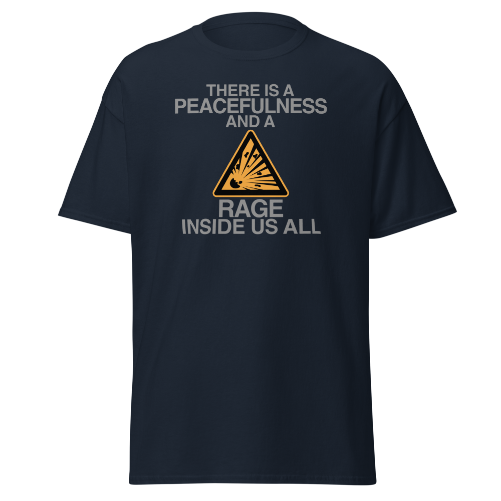 "There is a peacefulness and a rage inside us all" printed on a navy on an invisible body