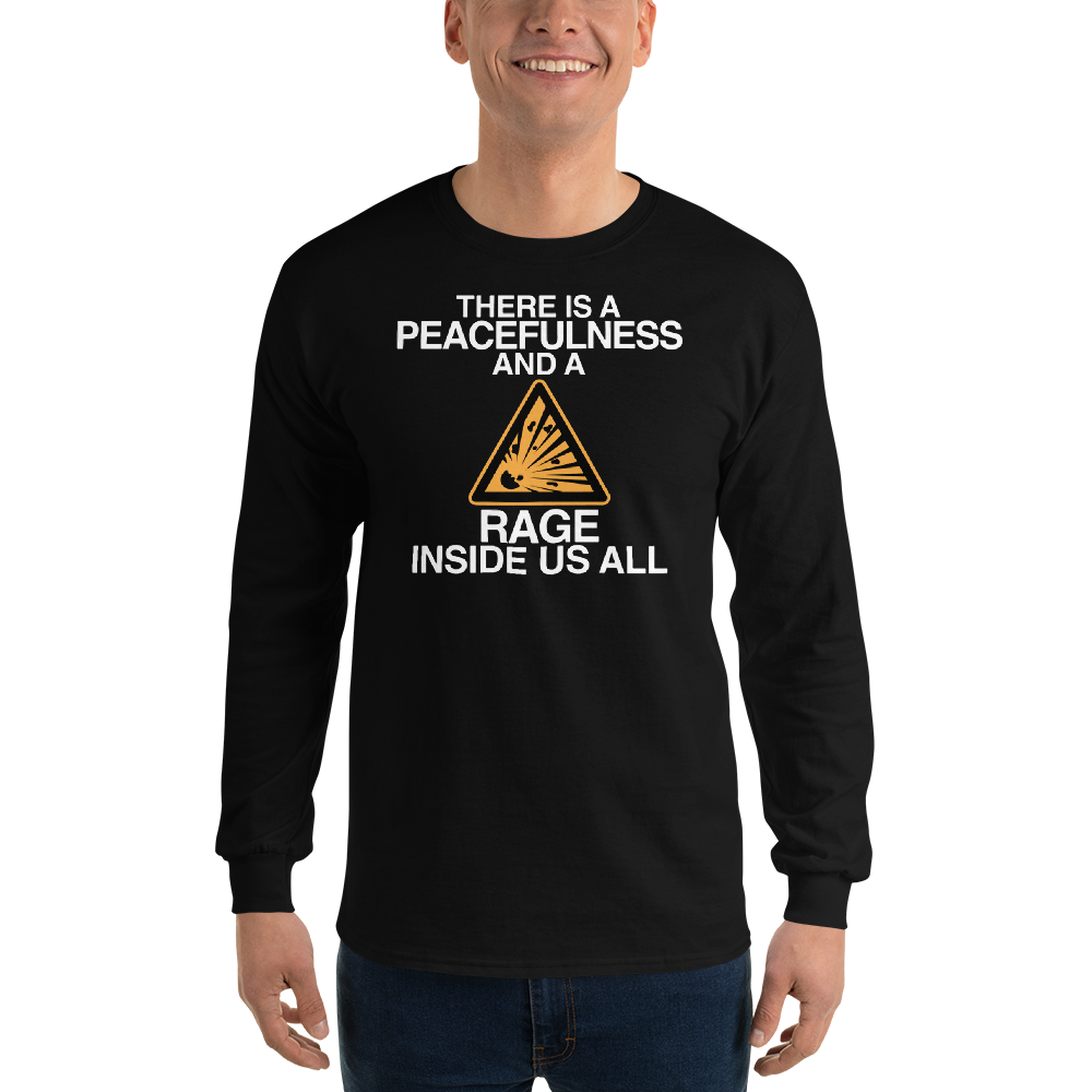 "There is a peacefulness and a rage inside us all" printed on a black men's long sleeve shirt worn by a male