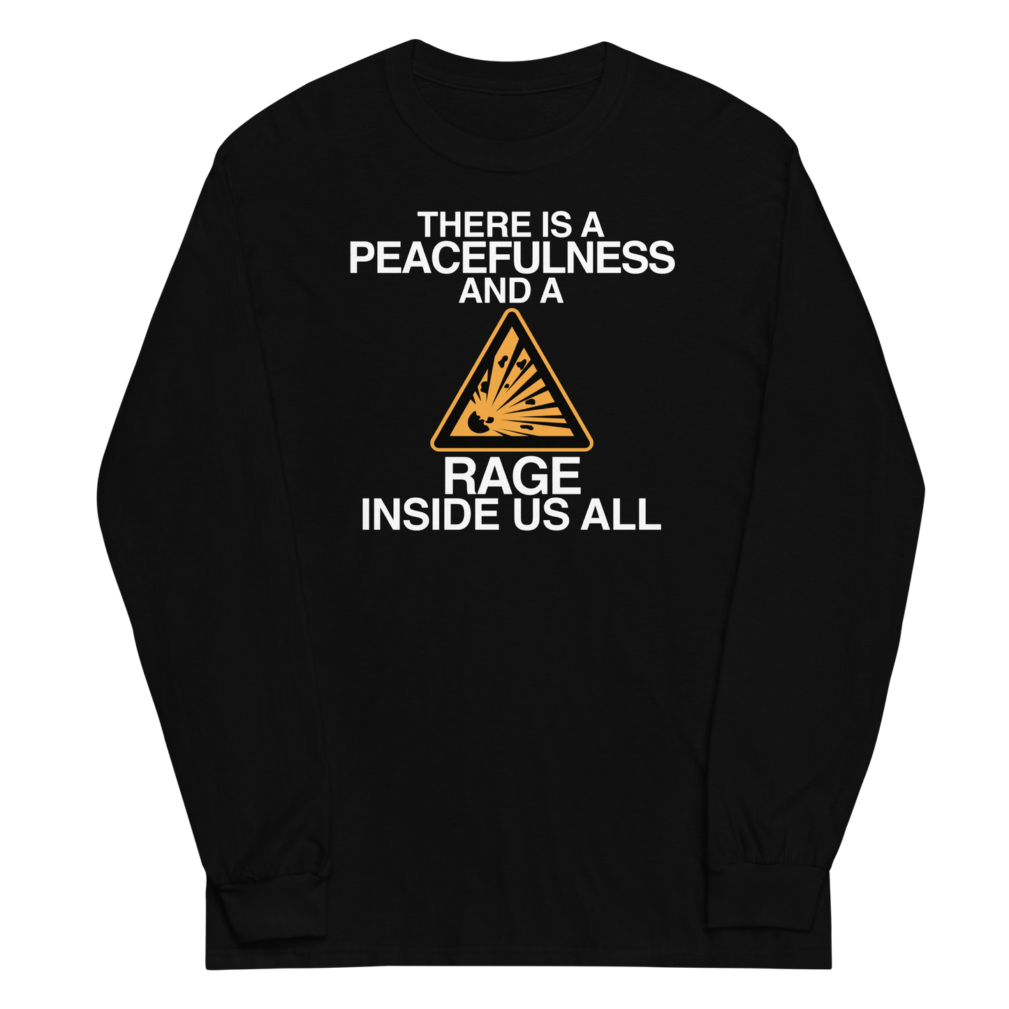 "There is a peacefulness and a rage inside us all" printed on a black men's long sleeve shirt laying on a flat surface
