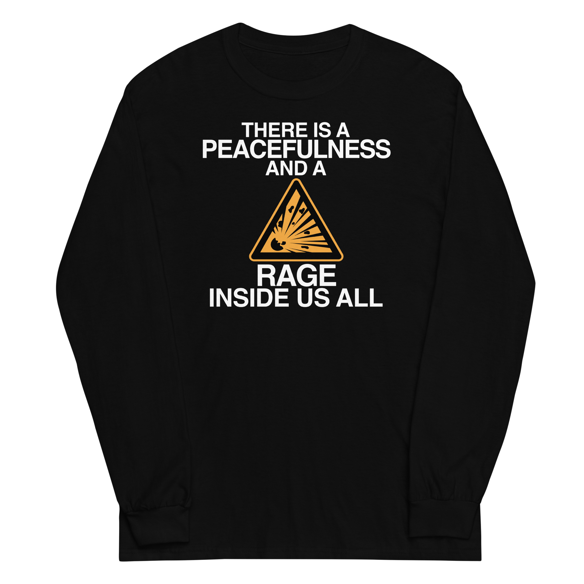 "There is a peacefulness and a rage inside us all" printed on a black men's long sleeve shirt laying on a flat surface
