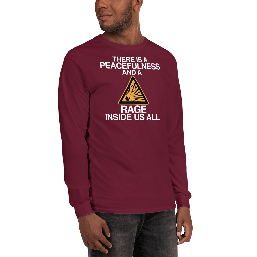 "There is a peacefulness and a rage inside us all" printed on a maroon men's long sleeve shirt worn by a male