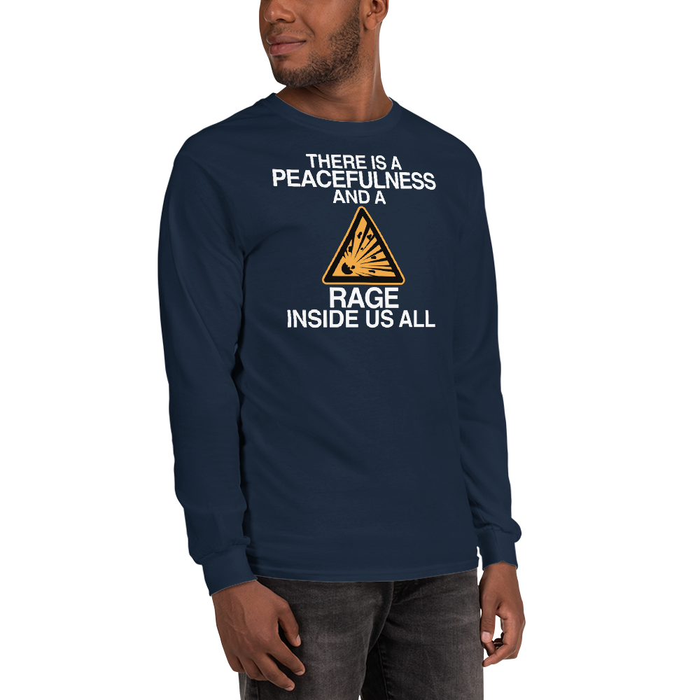 "There is a peacefulness and a rage inside us all" printed on a navy men's long sleeve shirt worn by a male