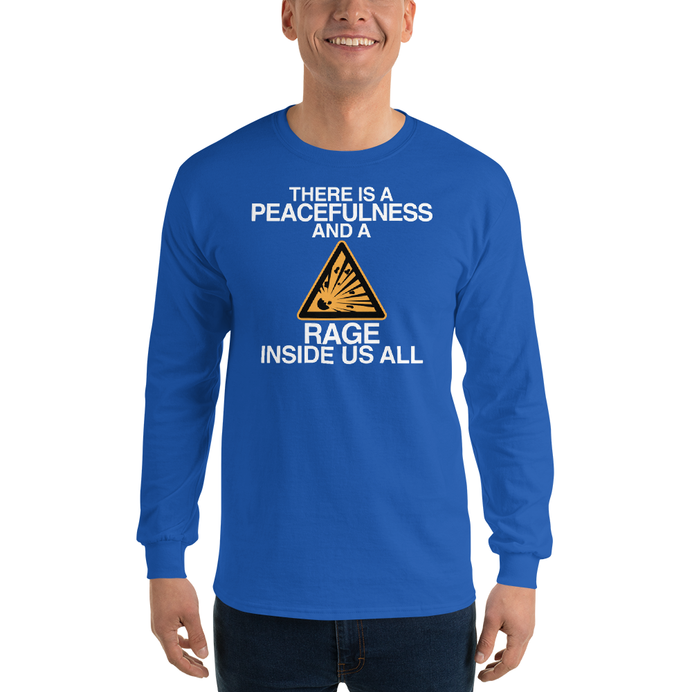 "There is a peacefulness and a rage inside us all" printed on a royal men's long sleeve shirt worn by a male