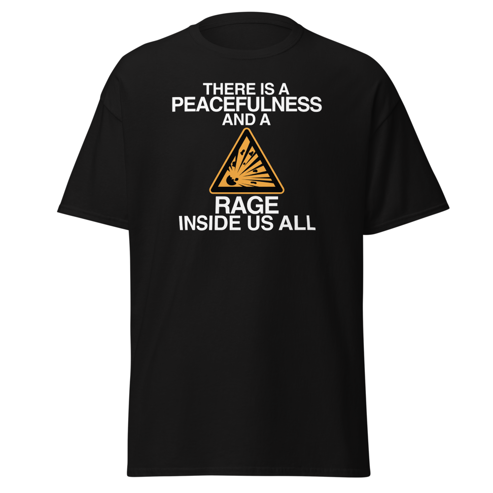 "There is a peacefulness and a rage inside us all" printed on a black on an invisible body