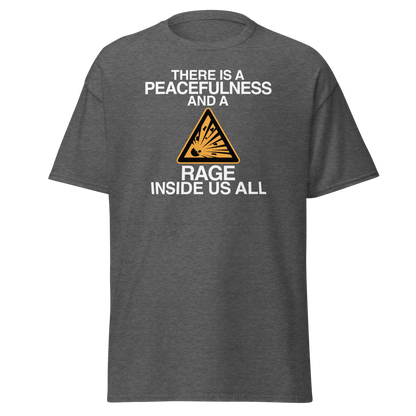 "There is a peacefulness and a rage inside us all" printed on a dark heather on an invisible body