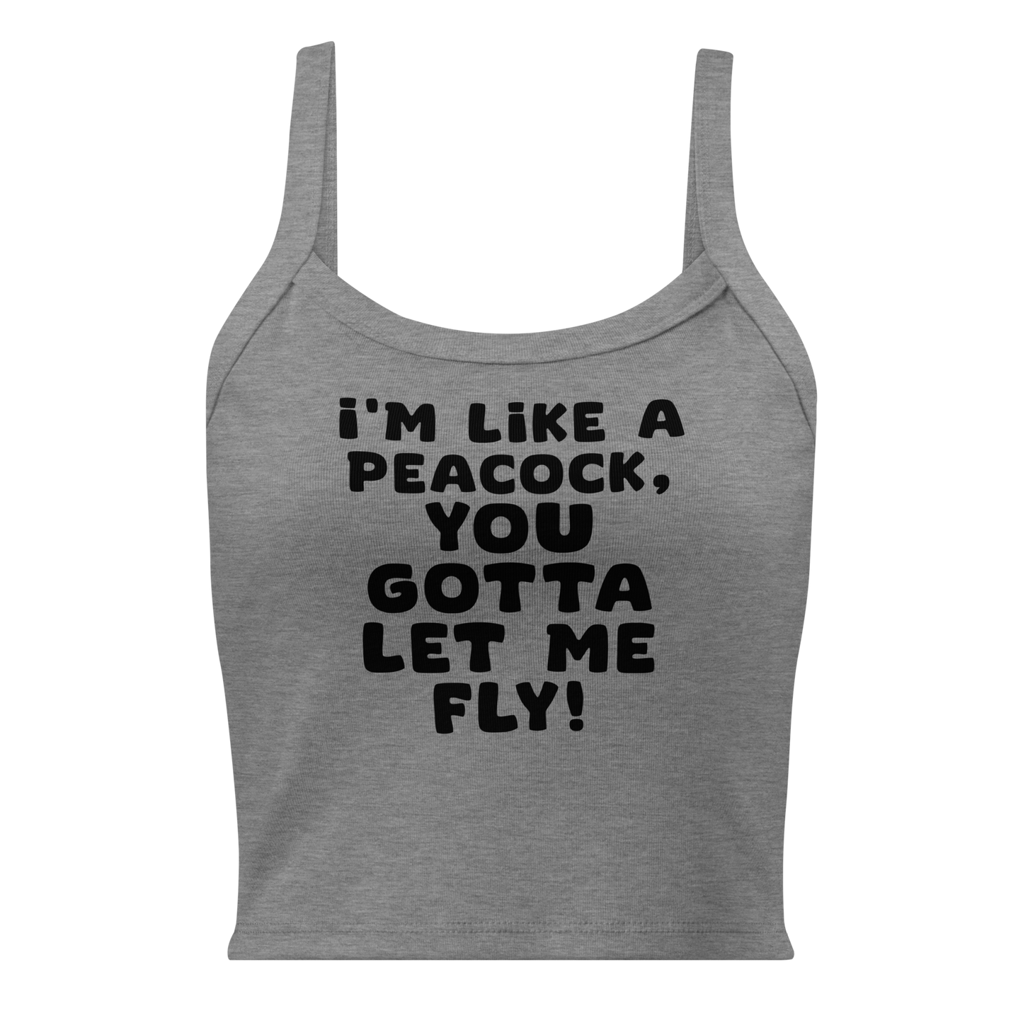 "I'm like a peacock, you gotta let me fly!" printed on a athletic heather women's micro-rib tanktop laying on a flat surface