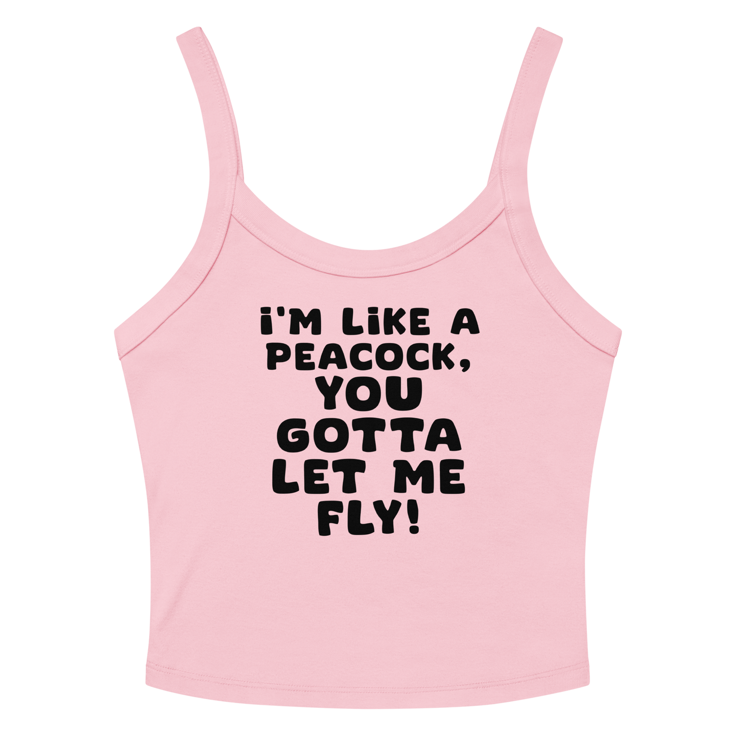 "I'm like a peacock, you gotta let me fly!" printed on a solid pink blend women's micro-rib tanktop laying on a flat surface amongst sunglasses and shorts