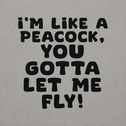 "I'm like a peacock, you gotta let me fly!" printed on a carbon grey background