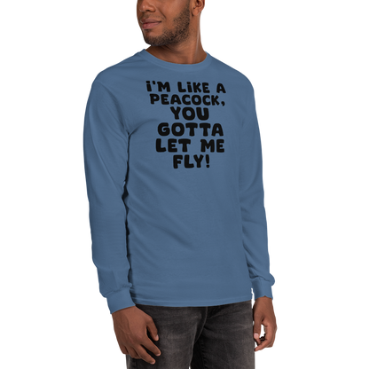 "I'm like a peacock, you gotta let me fly!" printed on a indigo blue men's long sleeve shirt worn by a male
