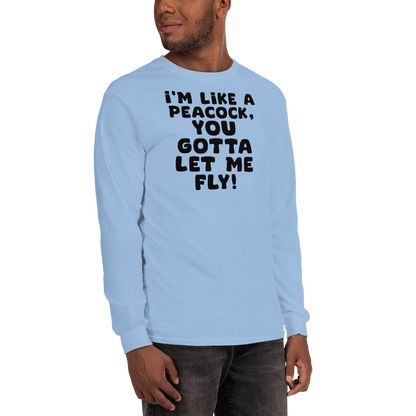 "I'm like a peacock, you gotta let me fly!" printed on a light blue men's long sleeve shirt worn by a male